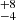 $ ^{+8}_{-4} $