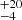 $ ^{+20}_{-4} $