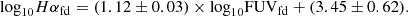$$ \begin{aligned} \mathrm {log}_{10} {H\alpha }_{\mathrm {fd}} = (1.12\pm 0.03) \times \mathrm {log}_{10} {\mathrm {FUV}}_{\mathrm {fd}} + (3.45\pm 0.62). \end{aligned} $$