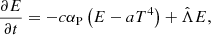 $$ \begin{aligned} \frac{\partial E}{\partial t}&= -c \alpha _{\rm P} \left(E - a T^4\right) + \hat{\Lambda } E, \end{aligned} $$