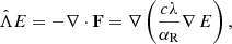 $$ \begin{aligned} \hat{\Lambda }E = -{\nabla }\cdot \mathbf F = {\nabla } \left(\frac{c\lambda }{\alpha _{\rm R}}{\nabla }\, E\right), \end{aligned} $$