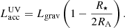 $$ \begin{aligned} L_{\rm acc}^\mathrm{UV} = L_{\rm grav} \left(1-\frac{R_\star }{2R_{\rm A}}\right). \end{aligned} $$