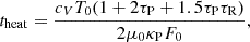$$ \begin{aligned} t_{\rm heat} = \frac{c_V T_0 (1 + 2 \tau _{\rm P} + 1.5 \tau _{\rm P} \tau _{\rm R})}{2 \mu _0 \kappa _{\rm P} F_0}, \end{aligned} $$