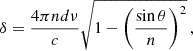 $$ \begin{aligned} \delta = \frac{4\pi n d \nu }{c} \sqrt{1 - \left(\frac{\sin \theta }{n}\right)^2} \,, \end{aligned} $$