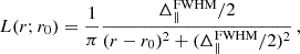 $$ \begin{aligned} L(r;r_0) = \frac{1}{\pi } \frac{\Delta _\parallel ^\mathrm{FWHM}/2}{(r - r_0)^2 + (\Delta _\parallel ^\mathrm{FWHM}/2)^2} \,, \end{aligned} $$