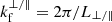 $ k_{\mathrm{f}}^{\perp/\parallel} = 2\pi / L_{\perp/\parallel} $