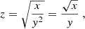 $$ \begin{aligned} z = \sqrt{\frac{x}{y^2}} = \frac{\sqrt{x}}{y}\;, \end{aligned} $$