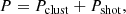 $$ \begin{aligned} P= P_{\rm clust}+ P_{\rm shot}, \end{aligned} $$