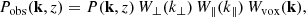 $$ \begin{aligned} P_{\rm obs}(\mathbf k , z) = P(\mathbf k ,z)\, W_\perp (k_\perp )\, W_\parallel (k_\parallel )\, W_{\rm vox}(\mathbf k ), \end{aligned} $$