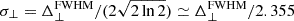 $ \sigma_\perp = \Delta_\perp^{\mathrm{FWHM}}/(2 \sqrt{2 \ln{2}}) \simeq \Delta_\perp^{\mathrm{FWHM}}/2.355 $