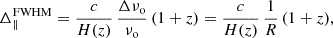 $$ \begin{aligned} \Delta _\parallel ^\mathrm{FWHM} = \frac{c}{H(z)} \,\frac{\Delta \nu _{\rm o}}{\nu _{\rm o}}\,(1+z) = \frac{c}{H(z)} \,\frac{1}{R}\,(1+z), \end{aligned} $$