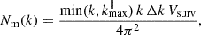 $$ \begin{aligned} N_{\rm m}(k) = \frac{\mathrm{min}(k,k_{\rm max}^\parallel ) \, k \, \Delta k \, V_{\rm surv}}{4 \pi ^2}, \end{aligned} $$