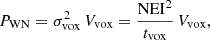 $$ \begin{aligned} P_{\rm WN} = \sigma ^2_{\rm vox}\,V_{\rm vox} = \frac{\mathrm{NEI} ^2}{t_{\rm vox}}\,V_{\rm vox}, \end{aligned} $$