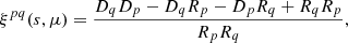 $$ \begin{aligned} \xi ^{pq}(s,\mu )=\frac{D_{q}D_{p}-D_{q}R_{p}-D_{p}R_{q}+R_{q}R_{p}}{R_{p}R_{q}}, \end{aligned} $$