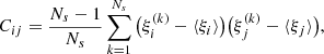 $$ \begin{aligned} C_{ij}=\frac{N_{s} -1}{N_{s}} \sum ^{N_{s}}_{k=1}\big (\xi ^{(k)}_{i}-\langle \xi _{i}\rangle \big ) \big (\xi ^{(k)}_{j}-\langle \xi _{j}\rangle \big ), \end{aligned} $$