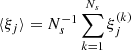 $ \langle\xi_{j}\rangle=N^{-1}_{s}\sum^{N_{s}}_{k=1} \xi^{(k)}_{j} $