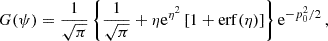 $$ \begin{aligned} G(\psi ) = \frac{1}{\sqrt{\pi }} \left\{ \frac{1}{\sqrt{\pi }} + \eta \mathrm{e}^{\eta ^2} \left[ 1 + \mathrm{erf}(\eta ) \right] \right\} \mathrm{e}^{-p_0^2/2} \, , \nonumber \end{aligned} $$