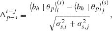 $$ \begin{aligned} \Delta _{p-s}^{i-j} \equiv \frac{\left\langle b_h \mid \theta _p\right\rangle _i^{(s)}-\left\langle b_h \mid \theta _p\right\rangle _j^{(s)}}{\sqrt{\sigma _{s, i}^2+\sigma _{s, j}^2}}, \end{aligned} $$