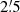 $ 2{{\overset{\prime}{.}}}5 $