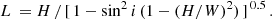 $$ \begin{aligned} L \, = H \, / \, [\, 1 - \sin ^2 i \, ( 1 - (H/W)^2)\, ]^{\, 0.5} \, . \end{aligned} $$