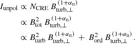 $$ \begin{aligned} I_\mathrm{unpol}&\propto N_\mathrm{CRE} \, B_\mathrm {turb,\perp}^{\, (1 + {\alpha _{\rm n}})} \nonumber \\&\propto B_\mathrm{tot} ^2 \, B_\mathrm {turb,\perp} ^{\, (1 + {\alpha _{\rm n}})} \nonumber \\&\propto B_\mathrm{turb} ^2 \, B_\mathrm {turb,\perp} ^{\, (1 + {\alpha _{\rm n}})} \, + \, B_\mathrm{ord} ^2 \, B_\mathrm {turb,\perp}^{\, (1 + {\alpha _{\rm n}})}\, . \end{aligned} $$