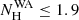 $ N_{\mathrm{H}}^{\mathrm{WA}}\leq 1.9 $