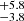$ ^{+5.8}_{-3.8} $