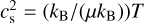 $\[c_{\mathrm{s}}^{2}=\left(k_{\mathrm{B}} /\left(\mu k_{\mathrm{B}}\right)\right) T\]$