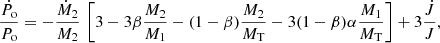 $$ \begin{aligned} \frac{\dot{P}_\mathrm{o} }{P_\mathrm{o} } = -\frac{\dot{M}_2}{M_2}\,\left[3 - 3\beta \frac{M_2}{M_1} - (1-\beta )\frac{M_2}{M_\mathrm{T} } - 3(1-\beta )\alpha \frac{M_1}{M_\mathrm{T} }\right] + 3\frac{\dot{J}}{J}, \end{aligned} $$