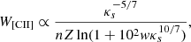 $$ \begin{aligned} W_{\rm [CII]} \propto \frac{\kappa _s^{-5/7}}{n Z \ln (1 + 10^2 w \kappa _s^{10/7})}, \end{aligned} $$