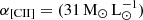$ \alpha_{\mathrm{[CII]}} = (31\,\mathrm{M_{\odot}\,L_{\odot}^{-1}}) $