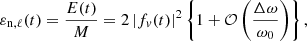 $$ \begin{aligned} \varepsilon _{\rm n,\ell }(t) = \frac{E(t)}{M} = 2\left|f_v(t)\right|^2 \left\{ 1 + \mathcal{O} \left(\frac{\Delta \omega }{ \omega _0}\right) \right\} , \end{aligned} $$