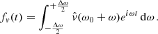 $$ \begin{aligned} f_v(t) = \int ^{+\frac{\Delta \omega }{2}}_{-\frac{\Delta \omega }{2}}{\hat{v}(\omega _0+\omega )e^{i\omega t}\,\mathrm{d} \omega }\,. \end{aligned} $$