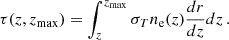 $$ \begin{aligned} \tau (z,z_{\rm max}) = \int _{z}^{z_{\rm max}} \sigma _T n_{\rm e}(z) \frac{dr}{dz} dz \, . \end{aligned} $$