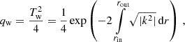 $$ \begin{aligned} q_\mathrm{w} =\frac{T_\mathrm{w} ^2}{4}=\frac{1}{4}\exp \left(-2\int \limits _{r_\mathrm{in} }^{r_\mathrm{out} }\sqrt{|k^2|}\,\mathrm{d} r\right)\,, \end{aligned} $$