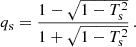 $$ \begin{aligned} q_\mathrm{s} =\frac{1-\sqrt{1-T_\mathrm{s} ^2}}{1+\sqrt{1-T_\mathrm{s} ^2}}\,. \end{aligned} $$