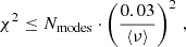 $$ \begin{aligned} \chi ^2\le N_\mathrm{modes} \cdot \left(\frac{0.03}{\langle \nu \rangle }\right)^2\,, \end{aligned} $$