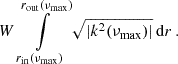 $$ \begin{aligned} W\int \limits _{r_\mathrm{in} (\nu _\mathrm{max} )}^{r_\mathrm{out} (\nu _\mathrm{max} )}\sqrt{|k^2(\nu _\mathrm{max} )|}\,\mathrm{d} r\,. \end{aligned} $$