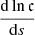 $ \frac{\mathrm{d}\ln\mathfrak{c}}{\mathrm{d}s} $
