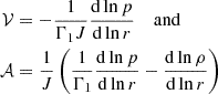 $$ \begin{aligned} \mathcal{V}&= -\frac{1}{\Gamma _1J}\frac{\mathrm{d} \ln p}{\mathrm{d} \ln r}\quad \text{ and}\\ \mathcal{A}&= \frac{1}{J}\left(\frac{1}{\Gamma _1}\frac{\mathrm{d} \ln p}{\mathrm{d} \ln r}-\frac{\mathrm{d} \ln \rho }{\mathrm{d} \ln r}\right) \end{aligned} $$