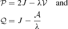 $$ \begin{aligned} \mathcal{P}&= 2J-\lambda \mathcal{V} \quad \text{ and}\\ \mathcal{Q}&= J-\frac{\mathcal{A} }{\lambda } \end{aligned} $$
