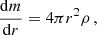 $$ \begin{aligned} \frac{\mathrm{d} m}{\mathrm{d} r} = 4\pi r^2\rho \,, \end{aligned} $$