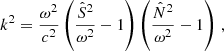 $$ \begin{aligned} k^2=\frac{\omega ^2}{c^2}\left(\frac{\hat{S}^2}{\omega ^2}-1\right)\left(\frac{\hat{N}^2}{\omega ^2}-1\right)\,, \end{aligned} $$