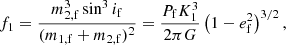 $$ \begin{aligned} f_1 = \frac{m_{\mathrm{2,f} } ^3 \sin ^3i_{\mathrm{f} }}{(m_{\mathrm{1,f} } + m_{\mathrm{2,f} })^2} = \frac{P_{\mathrm{f} } K_1 ^3}{2\pi G}\left(1-e_{\mathrm{f} } ^2\right)^{3/2}, \end{aligned} $$