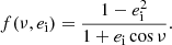 $$ \begin{aligned} f(\nu , e_{\mathrm{i} }) = \frac{1-e_{\mathrm{i} } ^2}{1+e_{\mathrm{i} } \cos \nu }. \end{aligned} $$