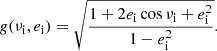 $$ \begin{aligned} g(\nu _{\mathrm{i} },e_{\mathrm{i} }) = \sqrt{\frac{1+2e_{\mathrm{i} } \cos \nu _{\mathrm{i} } +e_{\mathrm{i} } ^2}{1-e_{\mathrm{i} } ^2}}. \end{aligned} $$