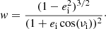 $$ \begin{aligned} w = \frac{(1 - e_{\mathrm{i} } ^2)^{3/2}}{(1 + e_{\mathrm{i} } \cos (\nu _{\mathrm{i} }))^2}\cdot \end{aligned} $$
