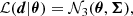 $$ \begin{aligned} \mathcal{L} (\boldsymbol{d}|\boldsymbol{\theta }) = \mathcal{N} _3(\boldsymbol{\theta },\boldsymbol{\Sigma }), \end{aligned} $$