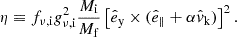 $$ \begin{aligned} \eta \equiv f_{\nu ,\mathrm{i} } g_{\nu ,\mathrm{i} } ^2\frac{M_{\mathrm{i} }}{M_{\mathrm{f} }}\left[\hat{e}_\mathrm{y} \times (\hat{e}_\parallel + \alpha \hat{v}_\mathrm{k} )\right]^2. \end{aligned} $$
