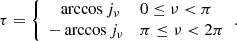 $$ \begin{aligned} \tau = {\left\{ \begin{array}{ll} \;\;\,\arccos j_{\nu }&0 \le \nu < \pi \\ -\arccos j_{\nu }&\pi \le \nu < 2\pi \end{array}\right.}. \end{aligned} $$